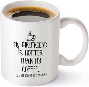 My Girlfriend is Hotter Than My Coffee Funny Mug